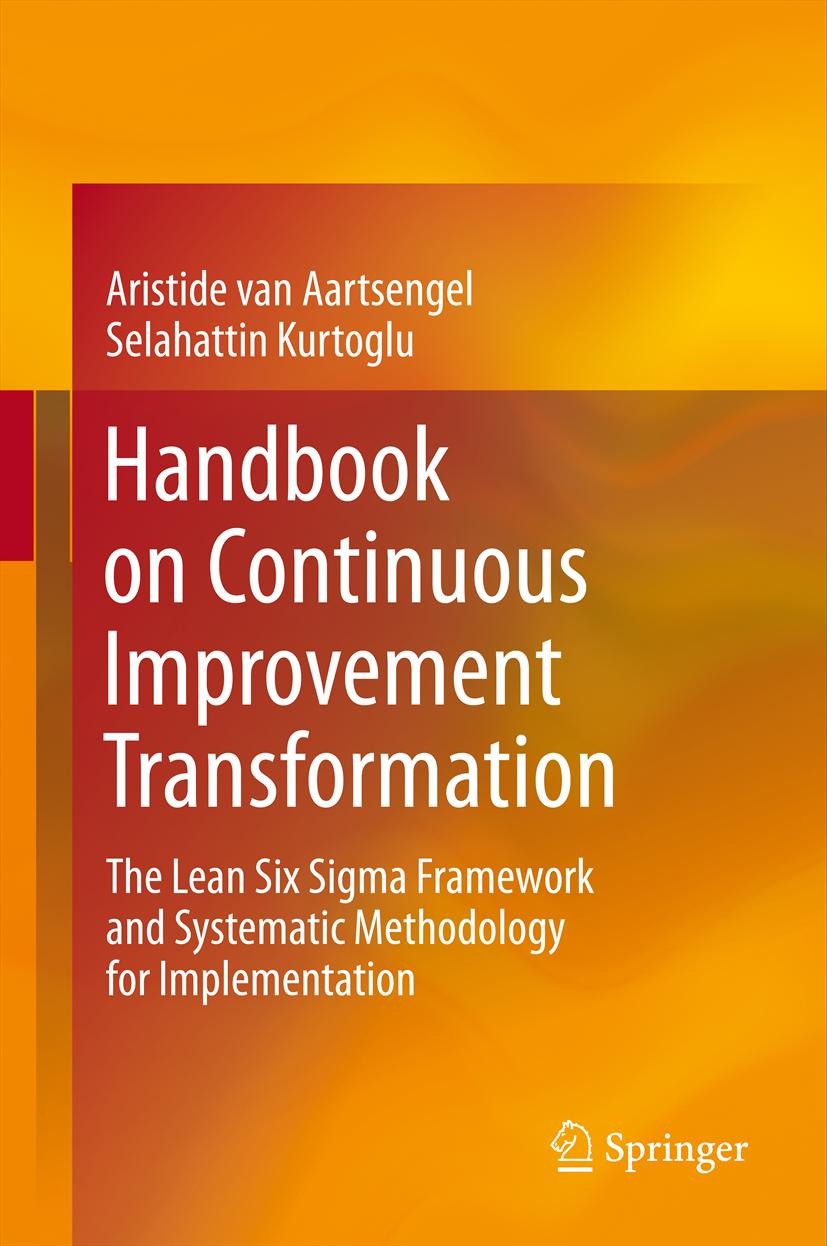 Titlebook: Handbook on Continuous Improvement Transformation; The Lean Six Sigma F Aristide van Aartsengel,Selahattin Kurtoglu Book 2013 Springer-Verl Titlebook: Handbook on Continuous Improvement Transformation; The Lean Six Sigma F Aristide van Aartsengel,Selahattin Kurtoglu Book 2013 Springer-Verl