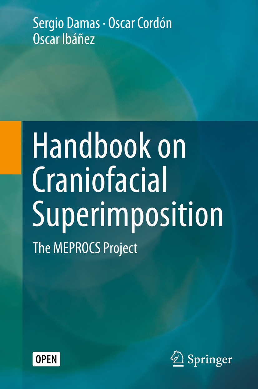Titlebook: Handbook on Craniofacial Superimposition; The MEPROCS Project Sergio Damas,Oscar Cordón,Oscar Ibáñez Book‘‘‘‘‘‘‘‘ 2020 The Editor(s) (if ap Titlebook: Handbook on Craniofacial Superimposition; The MEPROCS Project Sergio Damas,Oscar Cordón,Oscar Ibáñez Book‘‘‘‘‘‘‘‘ 2020 The Editor(s) (if ap