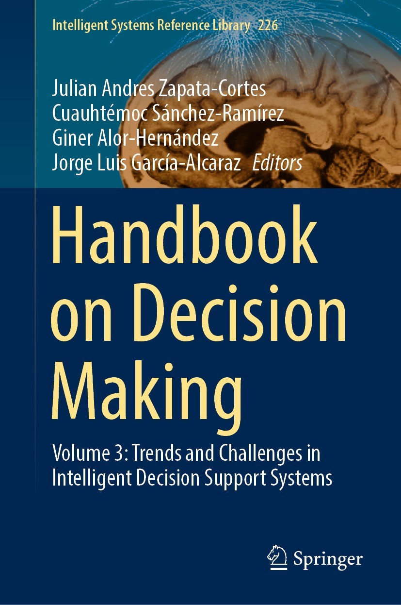 Titlebook: Handbook on Decision Making; Volume 3: Trends and Julian Andres Zapata-Cortes,Cuauhtémoc Sánchez-Ram Book 2023 The Editor(s) (if applicable Titlebook: Handbook on Decision Making; Volume 3: Trends and Julian Andres Zapata-Cortes,Cuauhtémoc Sánchez-Ram Book 2023 The Editor(s) (if applicable
