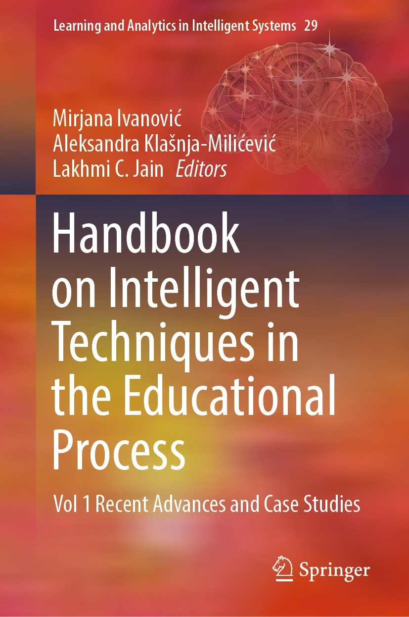 Titlebook: Handbook on Intelligent Techniques in the Educational Process; Vol 1 Recent Advance Mirjana Ivanović,Aleksandra Klašnja-Milićević,Lakh Book Titlebook: Handbook on Intelligent Techniques in the Educational Process; Vol 1 Recent Advance Mirjana Ivanović,Aleksandra Klašnja-Milićević,Lakh Book