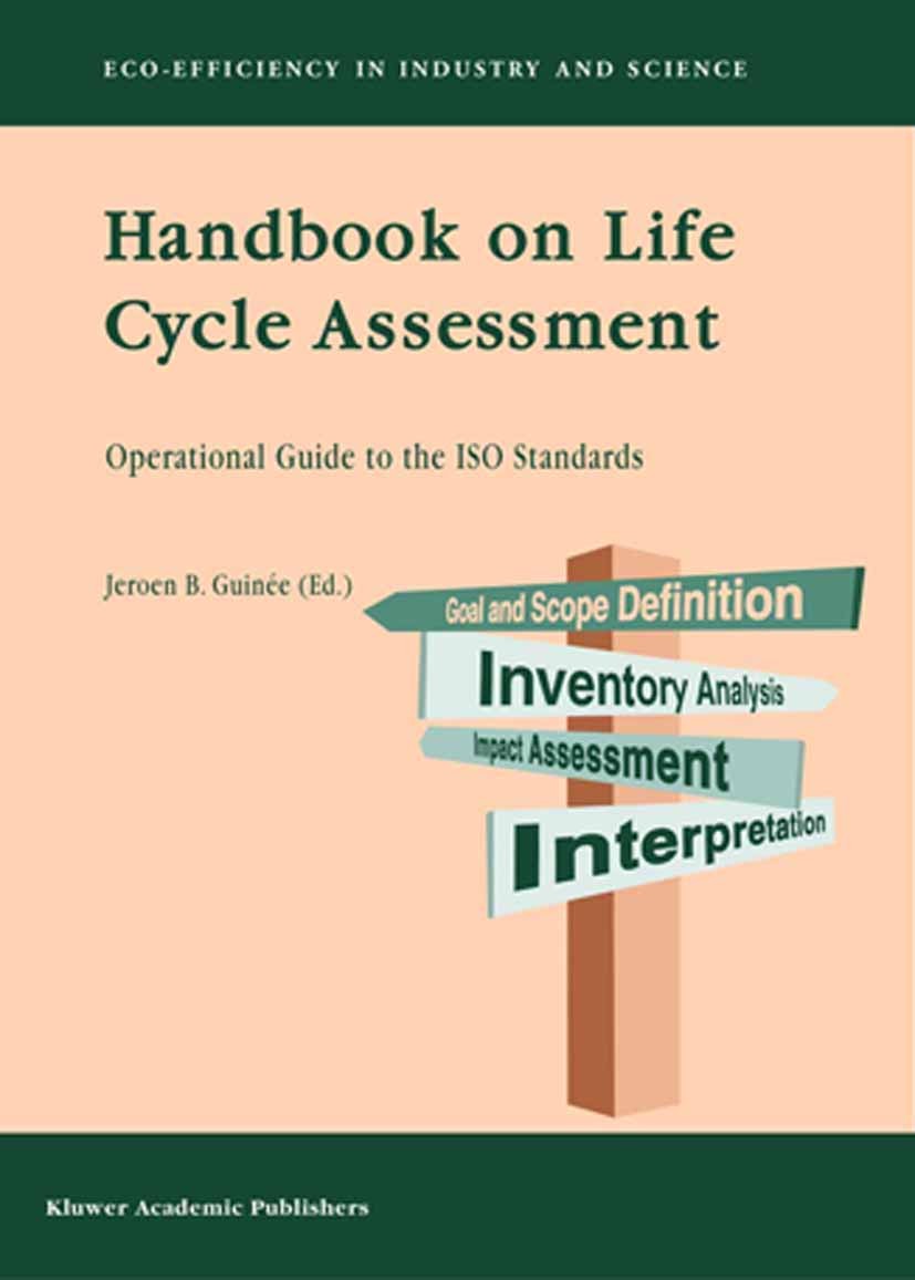 Titlebook: Handbook on Life Cycle Assessment; Operational Guide to Hans Bruijn,Robbert Duin,Helias A. Udo de Haes Book 2002 Springer Science+Business Titlebook: Handbook on Life Cycle Assessment; Operational Guide to Hans Bruijn,Robbert Duin,Helias A. Udo de Haes Book 2002 Springer Science+Business