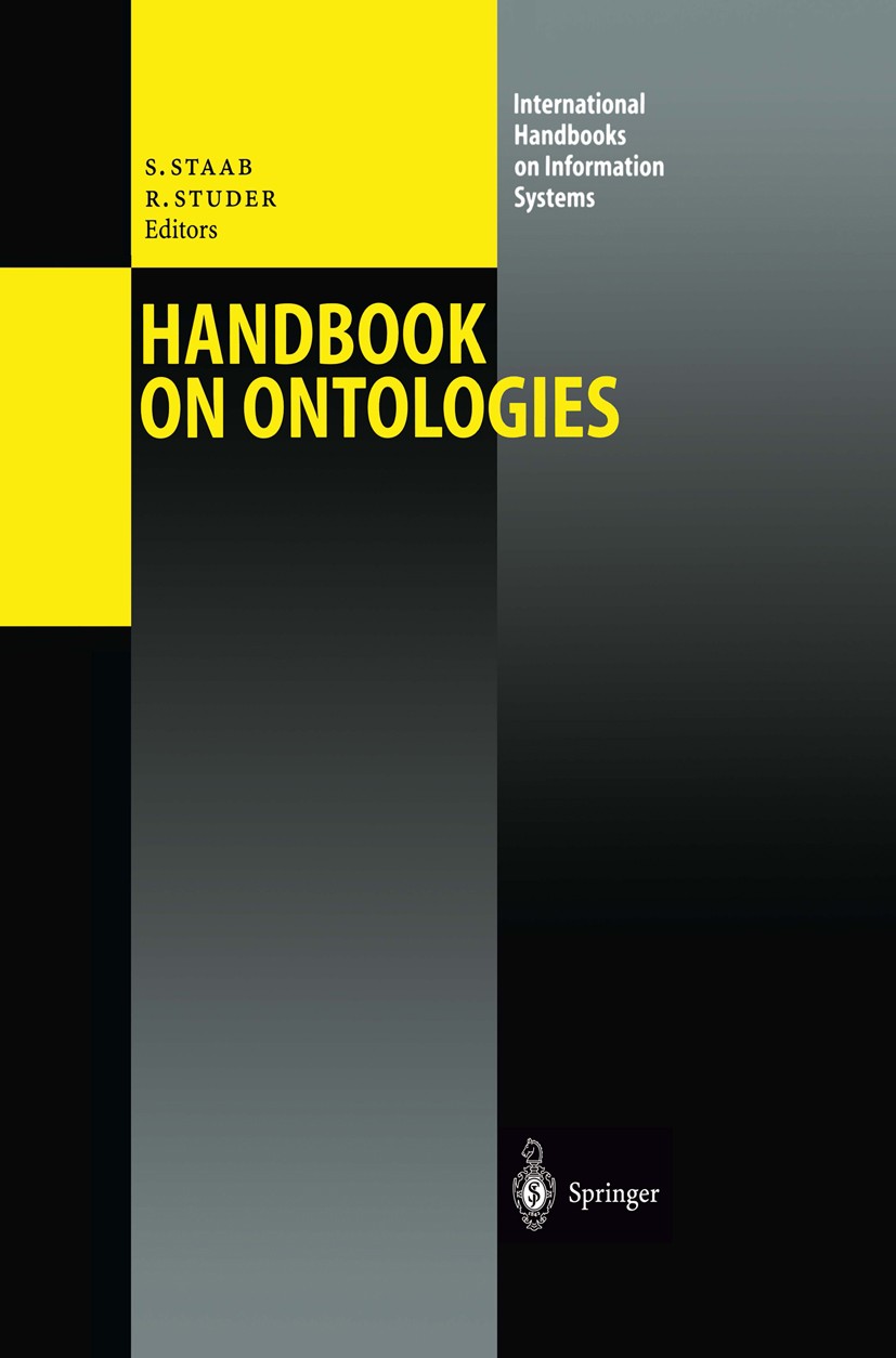 Titlebook: Handbook on Ontologies; Steffen Staab,Rudi Studer Book 20041st edition Springer-Verlag Berlin Heidelberg 2004 Conceptual Modeling.Informat Titlebook: Handbook on Ontologies; Steffen Staab,Rudi Studer Book 20041st edition Springer-Verlag Berlin Heidelberg 2004 Conceptual Modeling.Informat