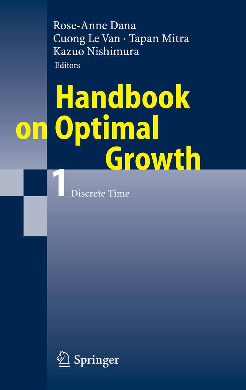 Titlebook: Handbook on Optimal Growth 1; Discrete Time Rose-Anne Dana,Cuong Le Van,Kazuo Nishimura Book 2006 Springer-Verlag Berlin Heidelberg 2006 Ec Titlebook: Handbook on Optimal Growth 1; Discrete Time Rose-Anne Dana,Cuong Le Van,Kazuo Nishimura Book 2006 Springer-Verlag Berlin Heidelberg 2006 Ec