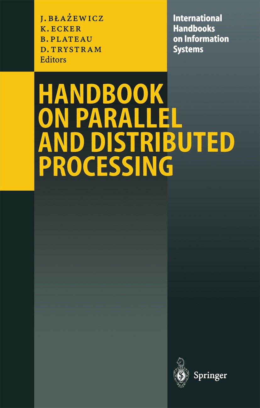Titlebook: Handbook on Parallel and Distributed Processing; Jacek Błażewicz,Klaus Ecker,Denis Trystram Book 2000 Springer-Verlag Berlin Heidelberg 20 Titlebook: Handbook on Parallel and Distributed Processing; Jacek Błażewicz,Klaus Ecker,Denis Trystram Book 2000 Springer-Verlag Berlin Heidelberg 20