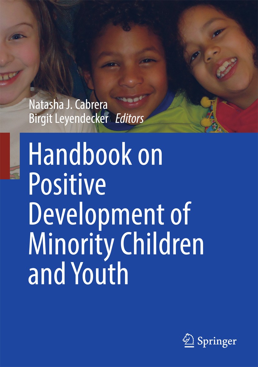 Titlebook: Handbook on Positive Development of Minority Children and Youth; Natasha J. Cabrera,Birgit Leyendecker Book 2017 The Editor(s) 2017 Childr Titlebook: Handbook on Positive Development of Minority Children and Youth; Natasha J. Cabrera,Birgit Leyendecker Book 2017 The Editor(s) 2017 Childr