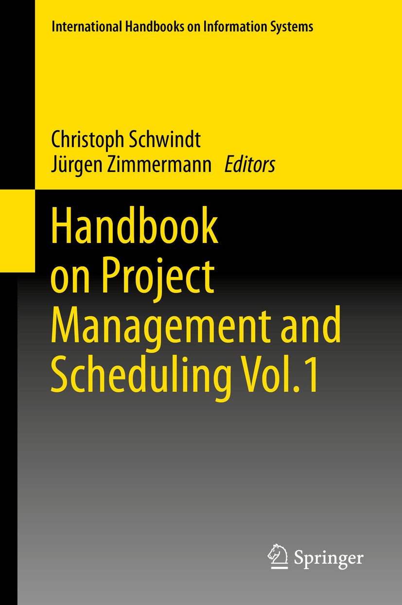 Titlebook: Handbook on Project Management and Scheduling Vol.1; Christoph Schwindt,Jürgen Zimmermann Book 2015 The Editor(s) (if applicable) and The Titlebook: Handbook on Project Management and Scheduling Vol.1; Christoph Schwindt,Jürgen Zimmermann Book 2015 The Editor(s) (if applicable) and The