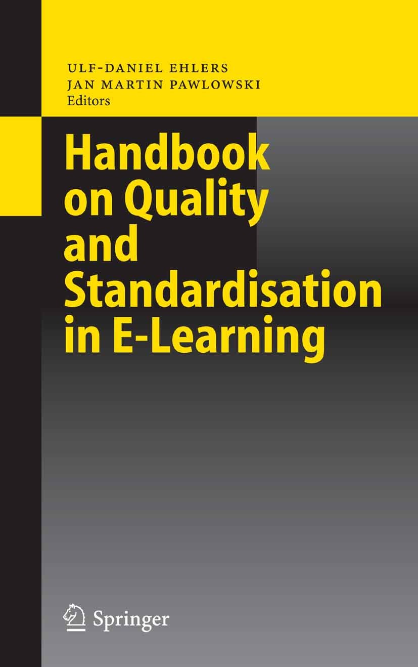 Titlebook: Handbook on Quality and Standardisation in E-Learning; Ulf-Daniel Ehlers,Jan Martin Pawlowski Book 2006 Springer-Verlag Berlin Heidelberg Titlebook: Handbook on Quality and Standardisation in E-Learning; Ulf-Daniel Ehlers,Jan Martin Pawlowski Book 2006 Springer-Verlag Berlin Heidelberg