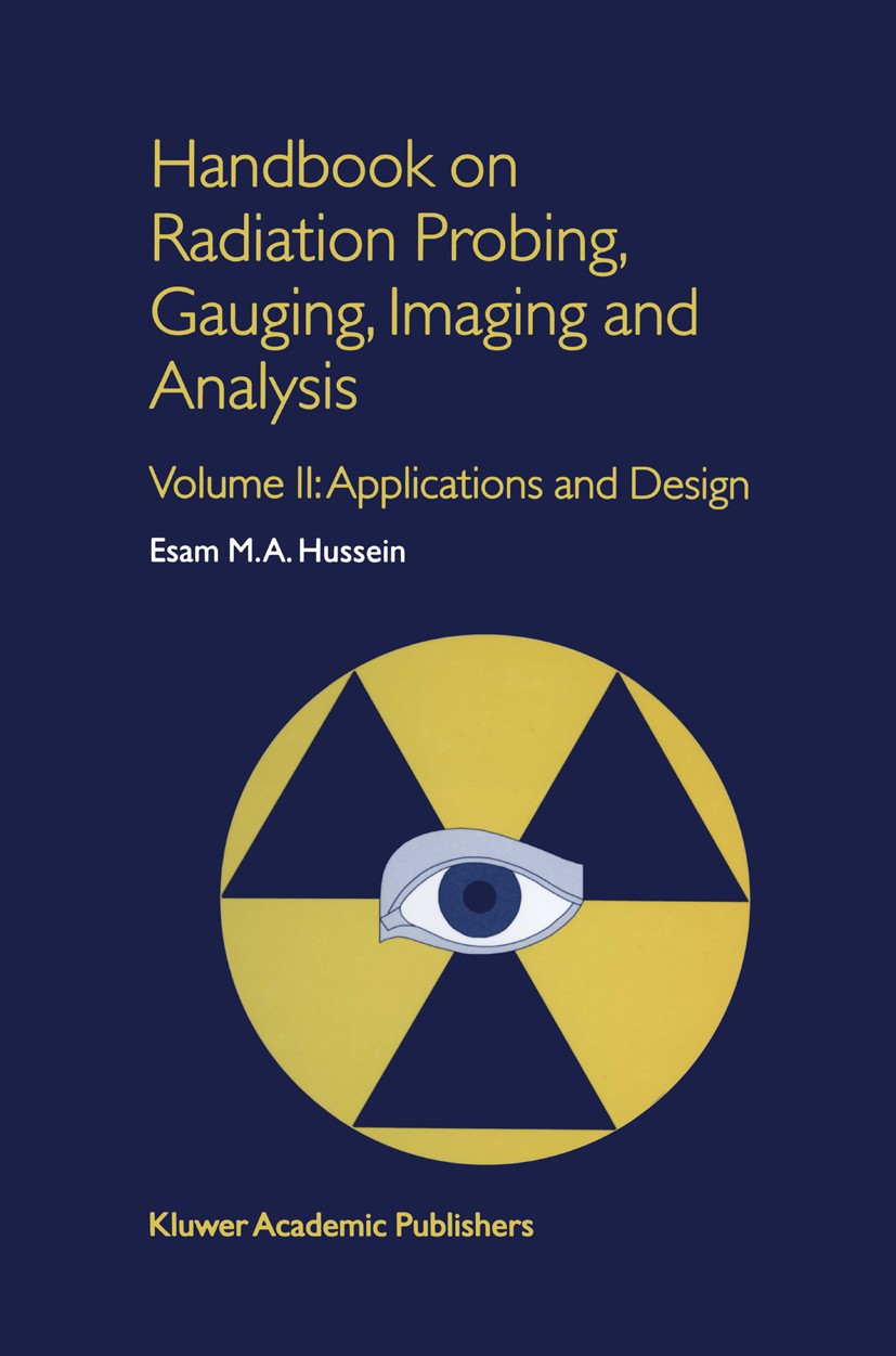 Titlebook: Handbook on Radiation Probing, Gauging, Imaging and Analysis; Volume II: Applicati Esam M. A. Hussein Book 2003 Springer Science+Business M Titlebook: Handbook on Radiation Probing, Gauging, Imaging and Analysis; Volume II: Applicati Esam M. A. Hussein Book 2003 Springer Science+Business M