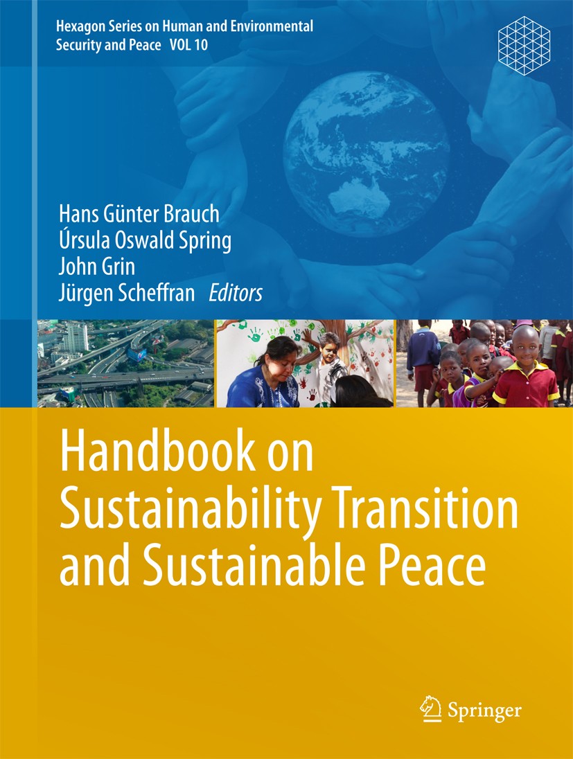 Titlebook: Handbook on Sustainability Transition and Sustainable Peace; Hans Günter Brauch,Úrsula Oswald Spring,Jürgen Sch Book 2016 Springer Interna Titlebook: Handbook on Sustainability Transition and Sustainable Peace; Hans Günter Brauch,Úrsula Oswald Spring,Jürgen Sch Book 2016 Springer Interna