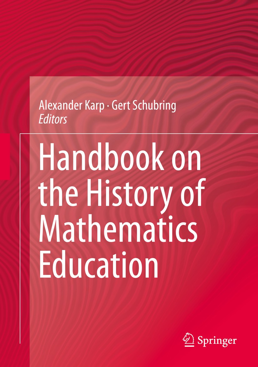 Titlebook: Handbook on the History of Mathematics Education; Alexander Karp,Gert Schubring Book 2014 Springer Science+Business Media New York 2014 Ed Titlebook: Handbook on the History of Mathematics Education; Alexander Karp,Gert Schubring Book 2014 Springer Science+Business Media New York 2014 Ed