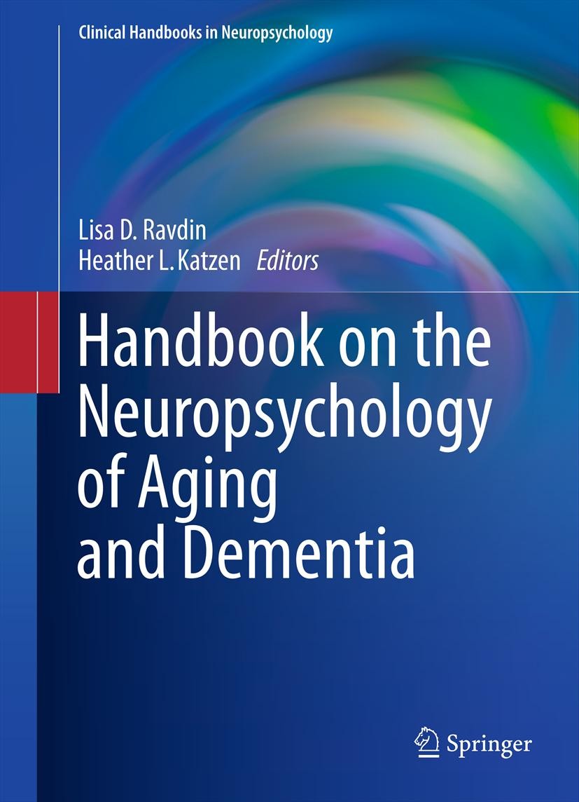 Titlebook: Handbook on the Neuropsychology of Aging and Dementia; Lisa D. Ravdin,Heather L. Katzen Book 2013 Springer Science+Business Media, LLC 201 Titlebook: Handbook on the Neuropsychology of Aging and Dementia; Lisa D. Ravdin,Heather L. Katzen Book 2013 Springer Science+Business Media, LLC 201