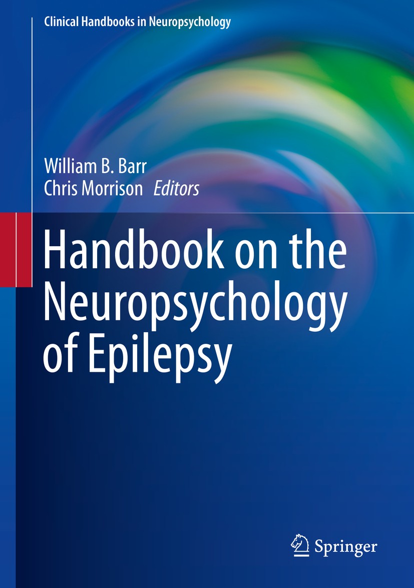Titlebook: Handbook on the Neuropsychology of Epilepsy; William B. Barr,Chris Morrison Book 2015 Springer Science+Business Media New York 2015 Brain Titlebook: Handbook on the Neuropsychology of Epilepsy; William B. Barr,Chris Morrison Book 2015 Springer Science+Business Media New York 2015 Brain