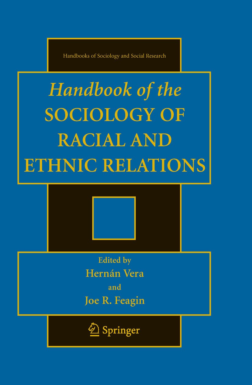 Titlebook: Handbook of the Sociology of Racial and Ethnic Relations; Hernán Vera,Joe R. Feagin Textbook 20071st edition Springer-Verlag US 2007 Cultu Titlebook: Handbook of the Sociology of Racial and Ethnic Relations; Hernán Vera,Joe R. Feagin Textbook 20071st edition Springer-Verlag US 2007 Cultu