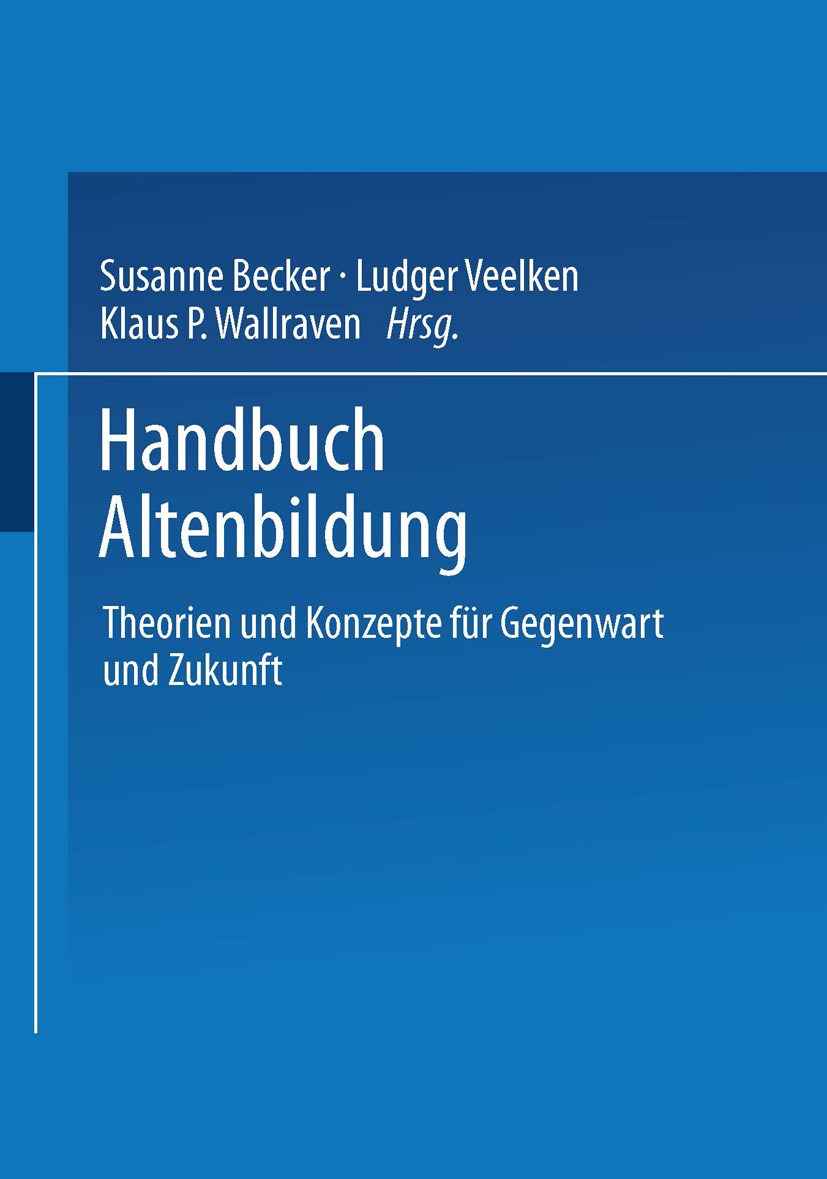 Titlebook: Handbuch Altenbildung; Theorien und Konzept Susanne Becker,Ludger Veelken,Klaus Peter Wallrave Book 2000 Springer Fachmedien Wiesbaden 2000 Titlebook: Handbuch Altenbildung; Theorien und Konzept Susanne Becker,Ludger Veelken,Klaus Peter Wallrave Book 2000 Springer Fachmedien Wiesbaden 2000
