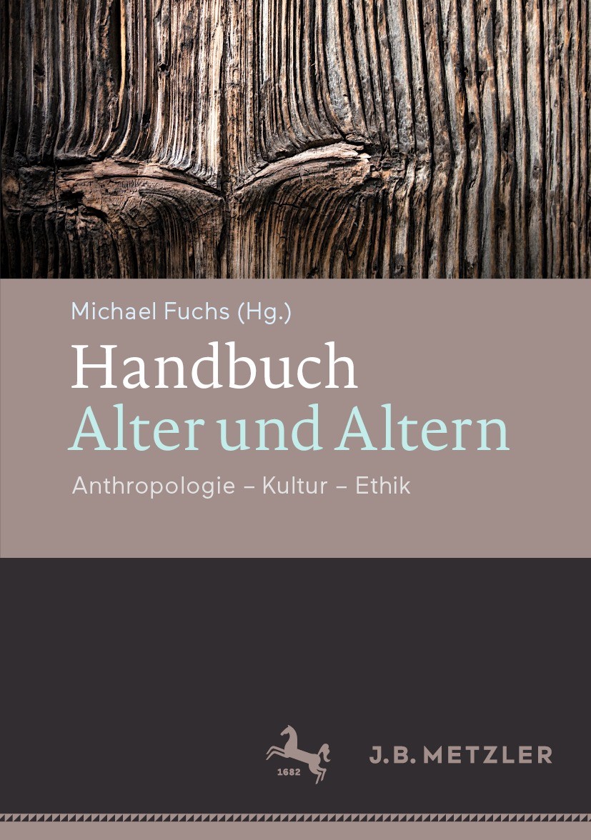 Titlebook: Handbuch Alter und Altern; Anthropologie – Kult Michael Fuchs Book 2021 Springer-Verlag GmbH Deutschland, ein Teil von Springer Nature 2021 Titlebook: Handbuch Alter und Altern; Anthropologie – Kult Michael Fuchs Book 2021 Springer-Verlag GmbH Deutschland, ein Teil von Springer Nature 2021