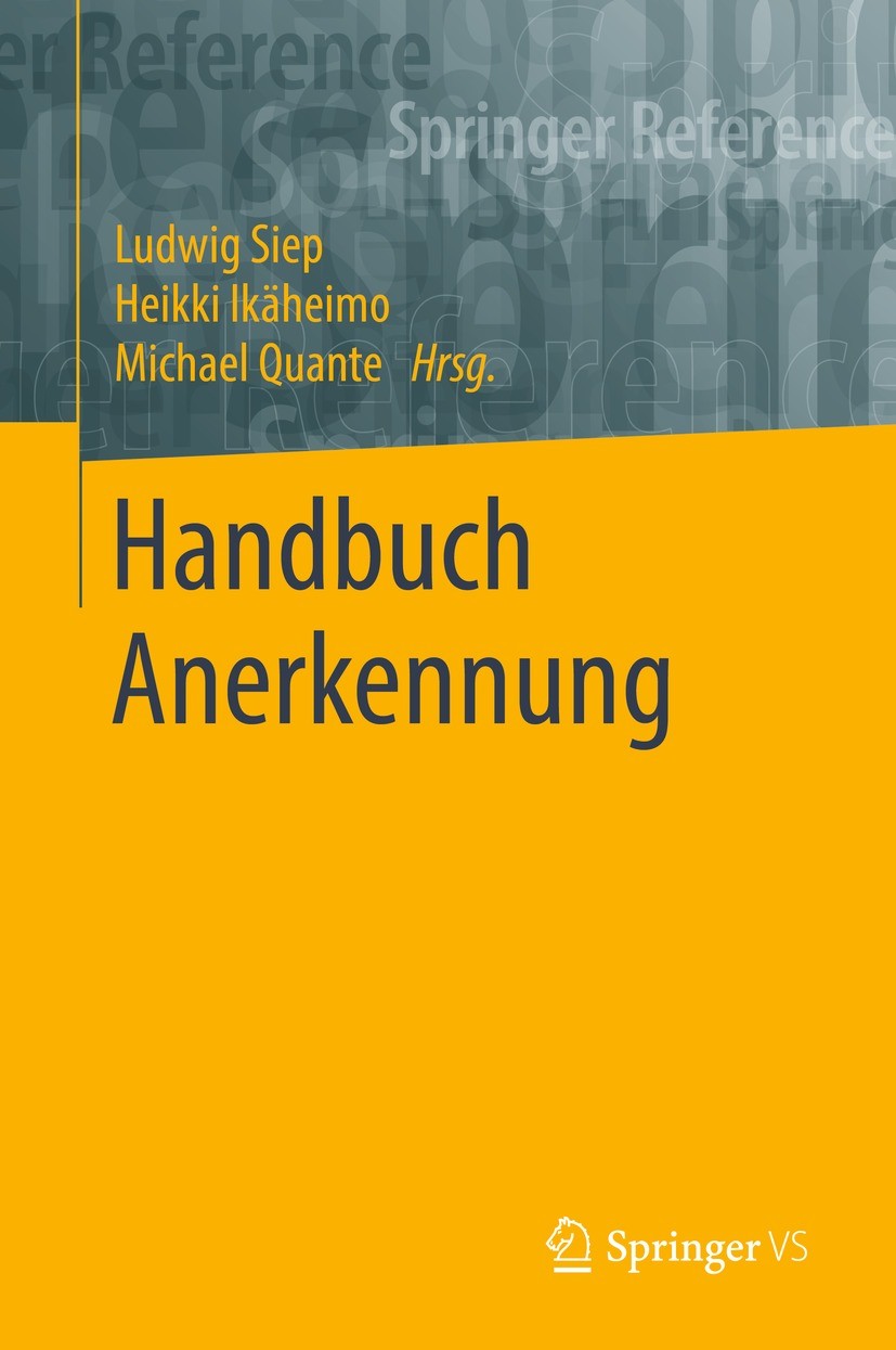 Titlebook: Handbuch Anerkennung; Ludwig Siep,Heikki Ikäheimo,Michael Quante Book 2021 Springer Fachmedien Wiesbaden GmbH, ein Teil von Springer Natur Titlebook: Handbuch Anerkennung; Ludwig Siep,Heikki Ikäheimo,Michael Quante Book 2021 Springer Fachmedien Wiesbaden GmbH, ein Teil von Springer Natur