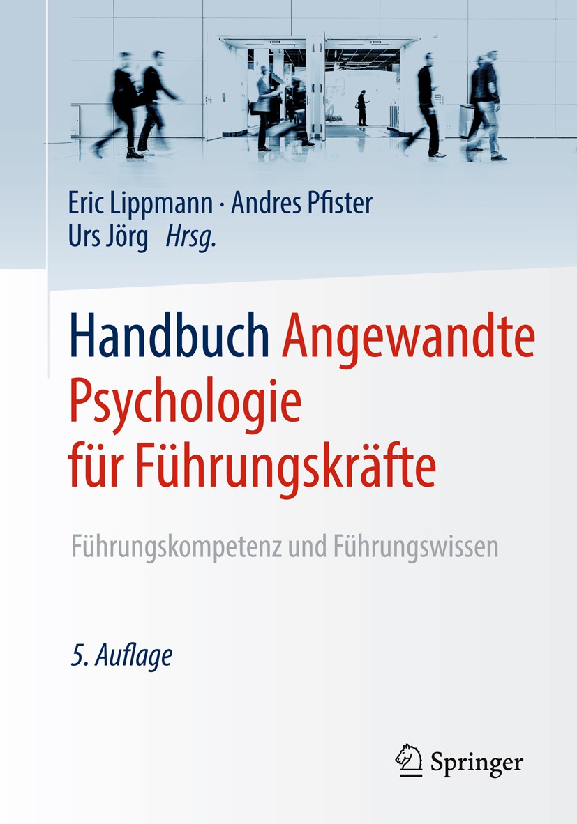 Titlebook: Handbuch Angewandte Psychologie für Führungskräfte; Führungskompetenz un Eric Lippmann,Andres Pfister,Urs Jörg Book 2019Latest edition Spri Titlebook: Handbuch Angewandte Psychologie für Führungskräfte; Führungskompetenz un Eric Lippmann,Andres Pfister,Urs Jörg Book 2019Latest edition Spri