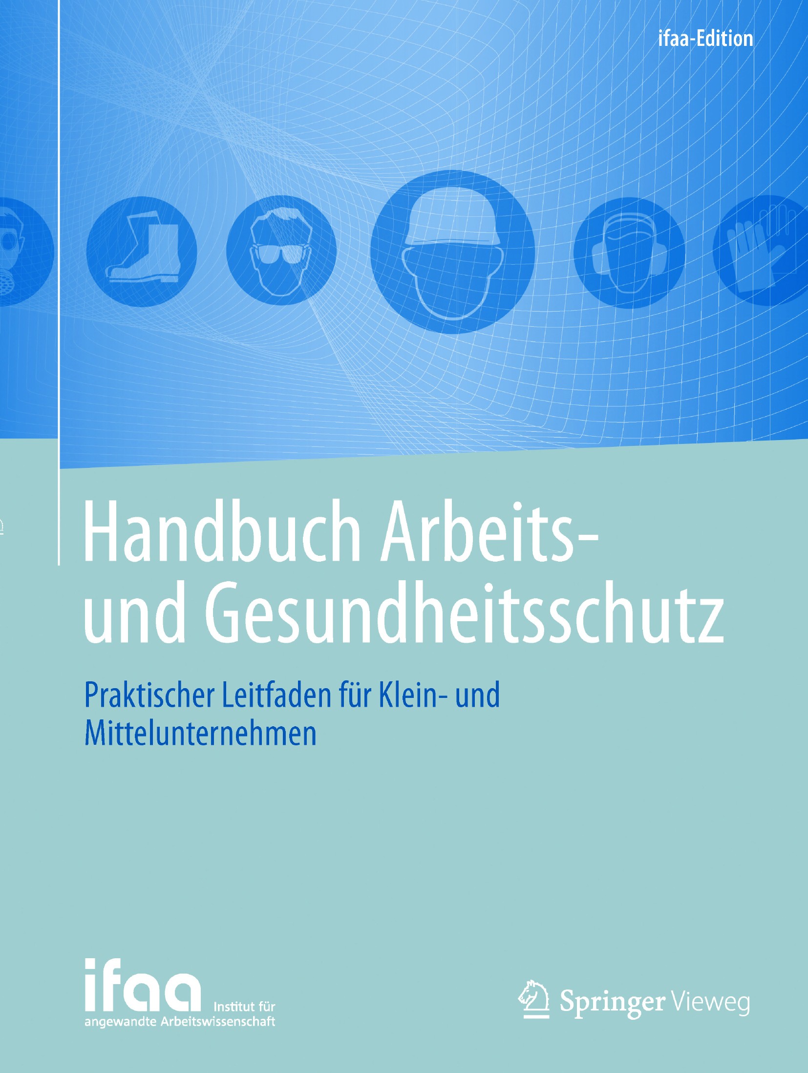 Titlebook: Handbuch Arbeits- und Gesundheitsschutz; Praktischer Leitfade Institut für angewandte Arbeitswissenschaft e. V. Book 2017 Springer-Verlag Titlebook: Handbuch Arbeits- und Gesundheitsschutz; Praktischer Leitfade Institut für angewandte Arbeitswissenschaft e. V. Book 2017 Springer-Verlag
