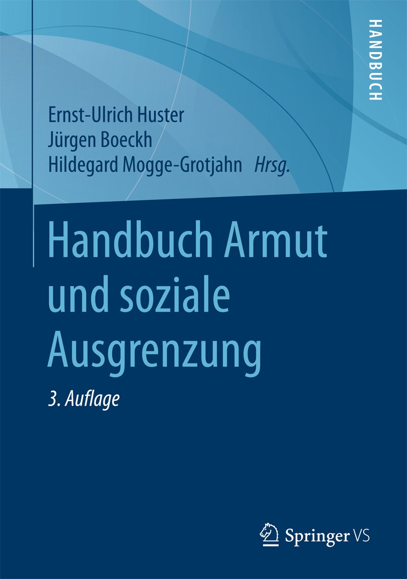 Titlebook: Handbuch Armut und soziale Ausgrenzung; Ernst-Ulrich Huster,Jürgen Boeckh,Hildegard Mogge- Book 20183rd edition Springer Fachmedien Wiesba Titlebook: Handbuch Armut und soziale Ausgrenzung; Ernst-Ulrich Huster,Jürgen Boeckh,Hildegard Mogge- Book 20183rd edition Springer Fachmedien Wiesba