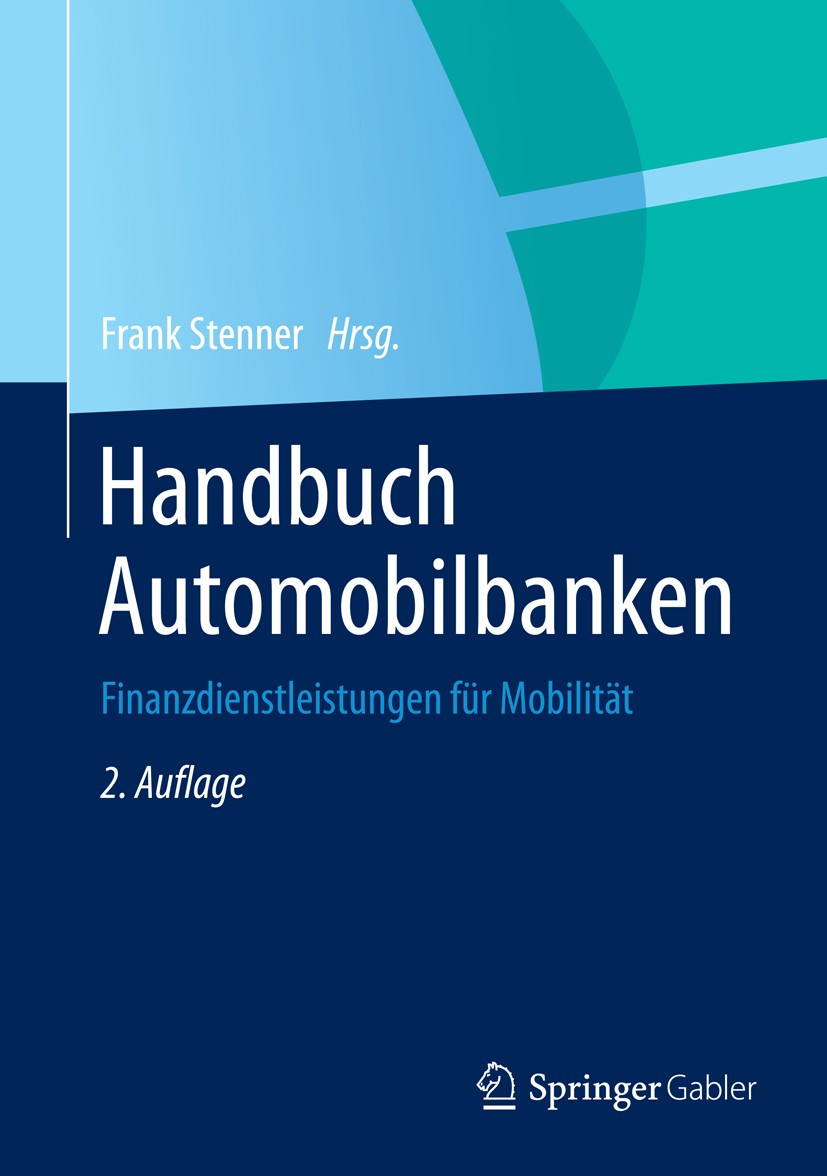 Titlebook: Handbuch Automobilbanken; Finanzdienstleistung Frank Stenner Book 2015Latest edition Springer-Verlag Berlin Heidelberg 2015 Autofinanzierun Titlebook: Handbuch Automobilbanken; Finanzdienstleistung Frank Stenner Book 2015Latest edition Springer-Verlag Berlin Heidelberg 2015 Autofinanzierun