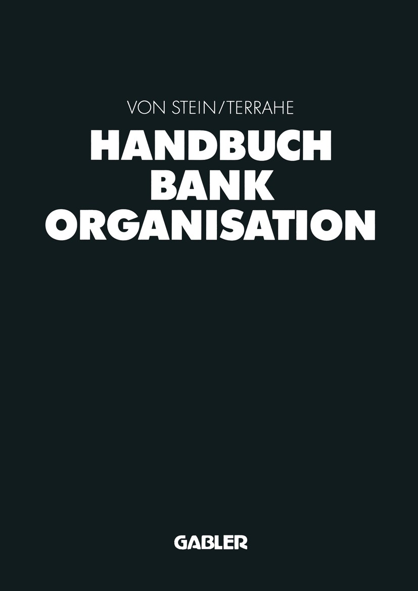 Titlebook: Handbuch Bankorganisation; Johann Heinrich Stein,Jürgen Terrahe (Mitglied des Book 1995Latest edition Betriebswirtschaftlicher Verlag Dr. Titlebook: Handbuch Bankorganisation; Johann Heinrich Stein,Jürgen Terrahe (Mitglied des Book 1995Latest edition Betriebswirtschaftlicher Verlag Dr.