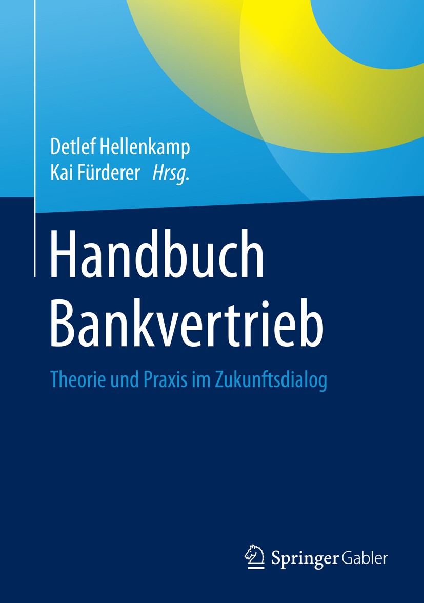 Titlebook: Handbuch Bankvertrieb; Theorie und Praxis i Detlef Hellenkamp,Kai Fürderer Book 2016 Springer Fachmedien Wiesbaden 2016 Banken.Filialvertri Titlebook: Handbuch Bankvertrieb; Theorie und Praxis i Detlef Hellenkamp,Kai Fürderer Book 2016 Springer Fachmedien Wiesbaden 2016 Banken.Filialvertri
