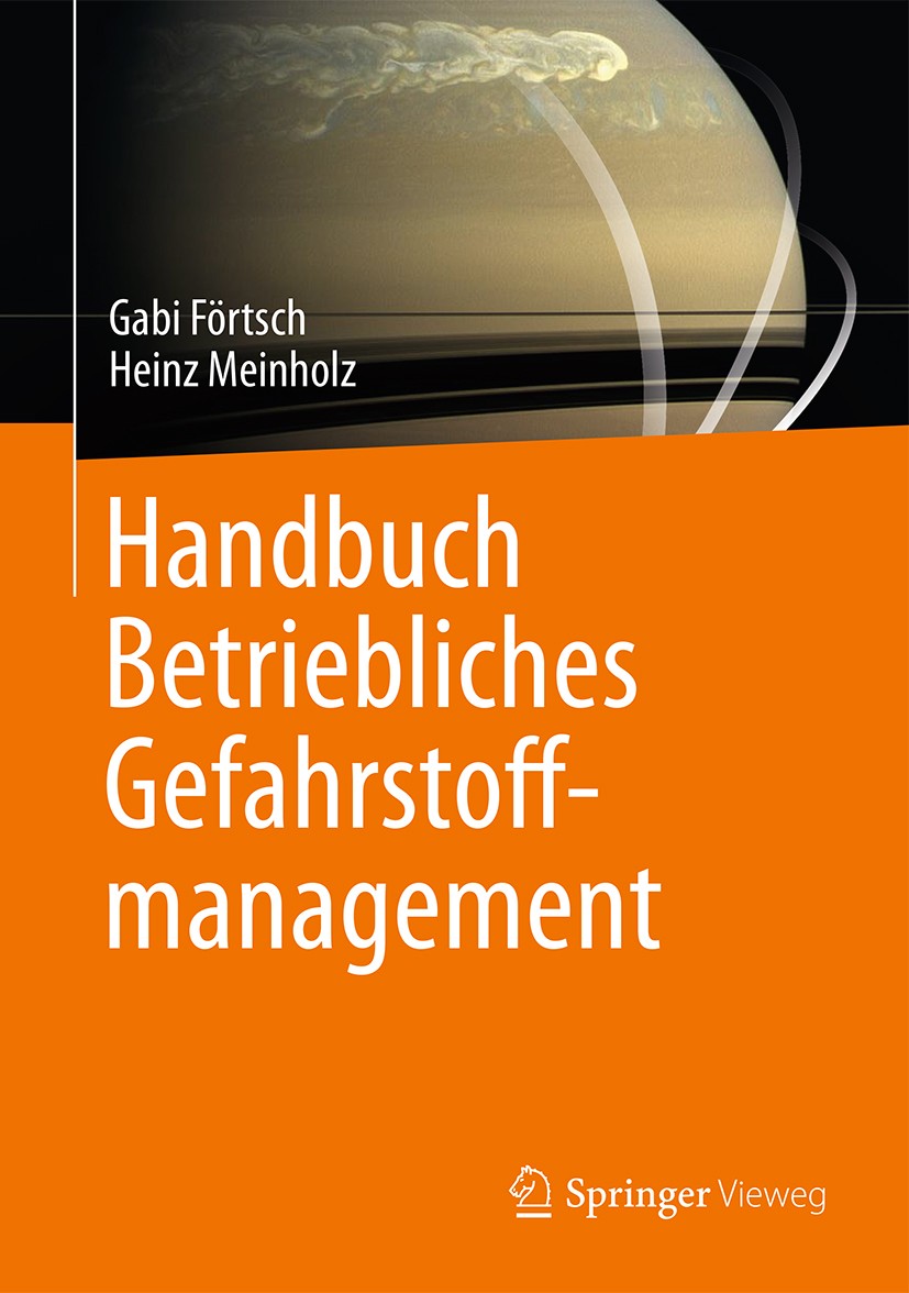 Titlebook: Handbuch Betriebliches Gefahrstoffmanagement; Gabi Förtsch,Heinz Meinholz Book 2016 Springer Fachmedien Wiesbaden 2016 Chemikalienrecht.Ch Titlebook: Handbuch Betriebliches Gefahrstoffmanagement; Gabi Förtsch,Heinz Meinholz Book 2016 Springer Fachmedien Wiesbaden 2016 Chemikalienrecht.Ch