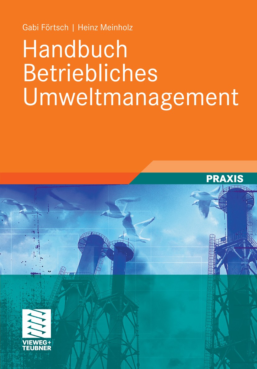 Titlebook: Handbuch Betriebliches Umweltmanagement; Gabi Förtsch,Heinz Meinholz Book 20111st edition Vieweg+Teubner Verlag | Springer Fachmedien Wies Titlebook: Handbuch Betriebliches Umweltmanagement; Gabi Förtsch,Heinz Meinholz Book 20111st edition Vieweg+Teubner Verlag | Springer Fachmedien Wies