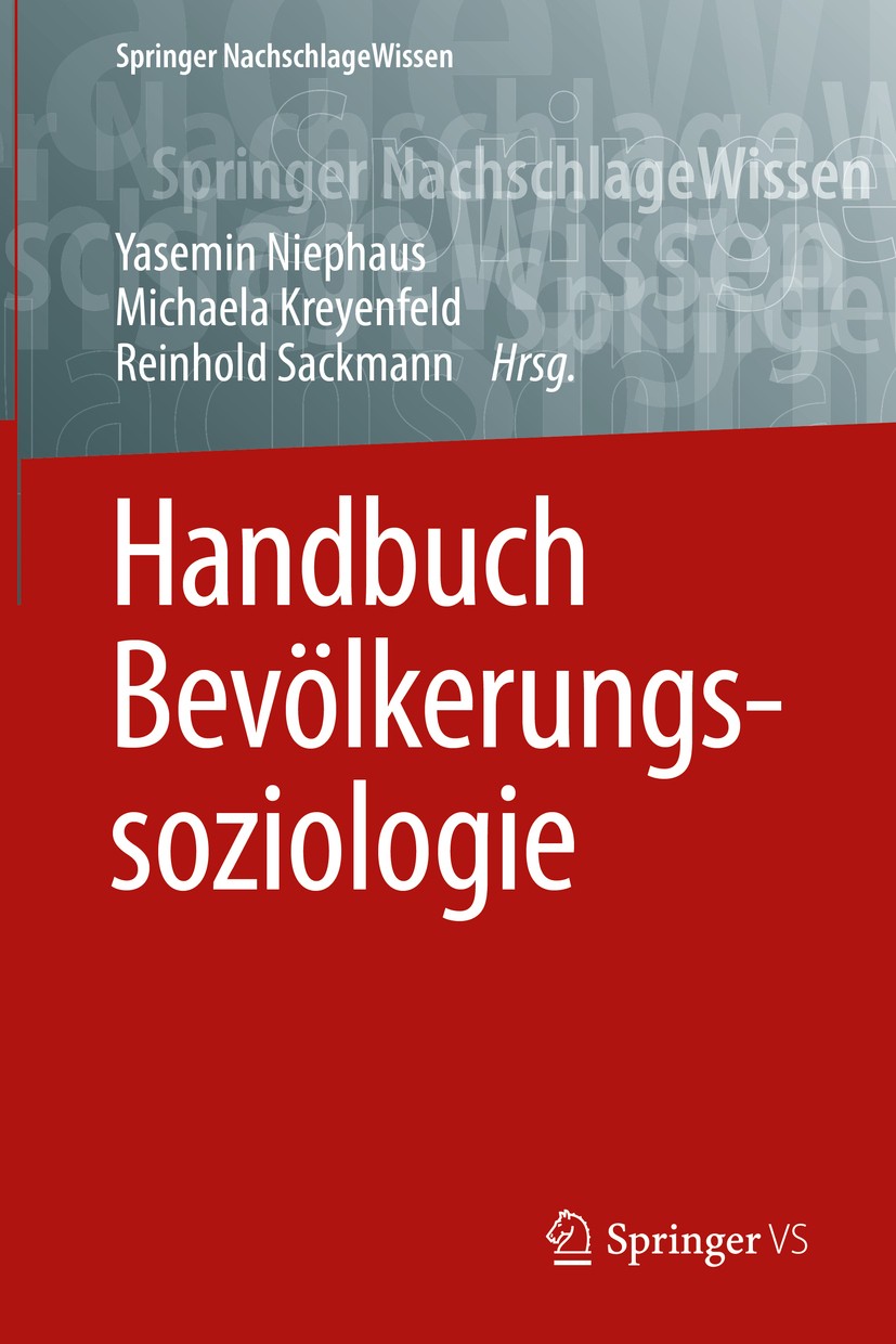Titlebook: Handbuch Bevölkerungssoziologie; Yasemin Niephaus,Michaela Kreyenfeld,Reinhold Sack Book 2016 Springer Fachmedien Wiesbaden 2016 Bevölkeru Titlebook: Handbuch Bevölkerungssoziologie; Yasemin Niephaus,Michaela Kreyenfeld,Reinhold Sack Book 2016 Springer Fachmedien Wiesbaden 2016 Bevölkeru