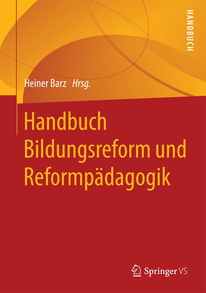 Titlebook: Handbuch Bildungsreform und Reformpädagogik; Heiner Barz Book 2018 Springer Fachmedien Wiesbaden GmbH 2018 Geschichte der Reformpädagogik. Titlebook: Handbuch Bildungsreform und Reformpädagogik; Heiner Barz Book 2018 Springer Fachmedien Wiesbaden GmbH 2018 Geschichte der Reformpädagogik.
