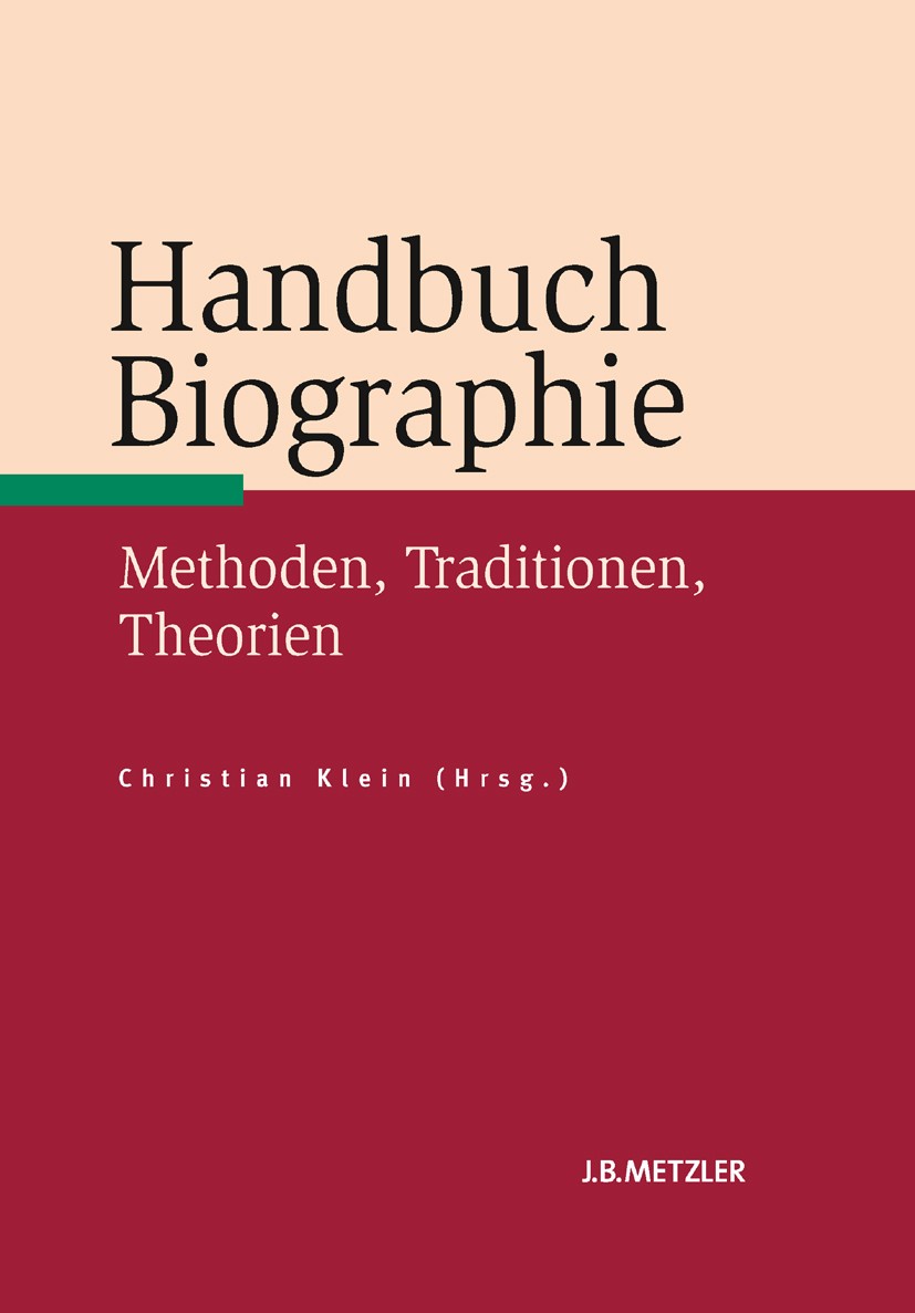 Titlebook: Handbuch Biographie; Methoden, Traditione Christian Klein Book 20091st edition Springer-Verlag Berlin Heidelberg 2009 Literaturwissenschaft Titlebook: Handbuch Biographie; Methoden, Traditione Christian Klein Book 20091st edition Springer-Verlag Berlin Heidelberg 2009 Literaturwissenschaft