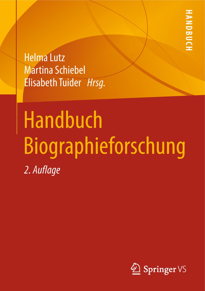Titlebook: Handbuch Biographieforschung; Helma Lutz,Martina Schiebel,Elisabeth Tuider Book 2018Latest edition Springer Fachmedien Wiesbaden GmbH, ein Titlebook: Handbuch Biographieforschung; Helma Lutz,Martina Schiebel,Elisabeth Tuider Book 2018Latest edition Springer Fachmedien Wiesbaden GmbH, ein