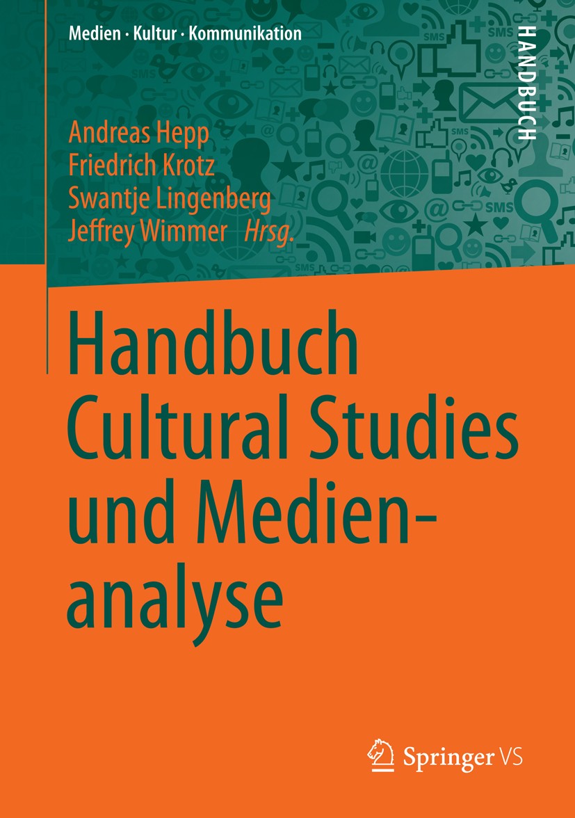 Titlebook: Handbuch Cultural Studies und Medienanalyse; Andreas Hepp,Friedrich Krotz,Jeffrey Wimmer Book 2015 Springer Fachmedien Wiesbaden 2015 Allt Titlebook: Handbuch Cultural Studies und Medienanalyse; Andreas Hepp,Friedrich Krotz,Jeffrey Wimmer Book 2015 Springer Fachmedien Wiesbaden 2015 Allt