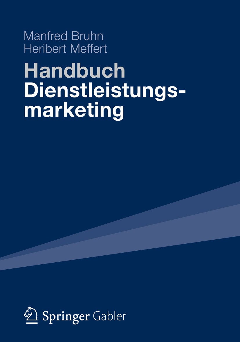 Titlebook: Handbuch Dienstleistungsmarketing; Planung - Umsetzung Manfred Bruhn,Heribert Meffert Book 20121st edition Gabler Verlag | Springer Fachme Titlebook: Handbuch Dienstleistungsmarketing; Planung - Umsetzung Manfred Bruhn,Heribert Meffert Book 20121st edition Gabler Verlag | Springer Fachme