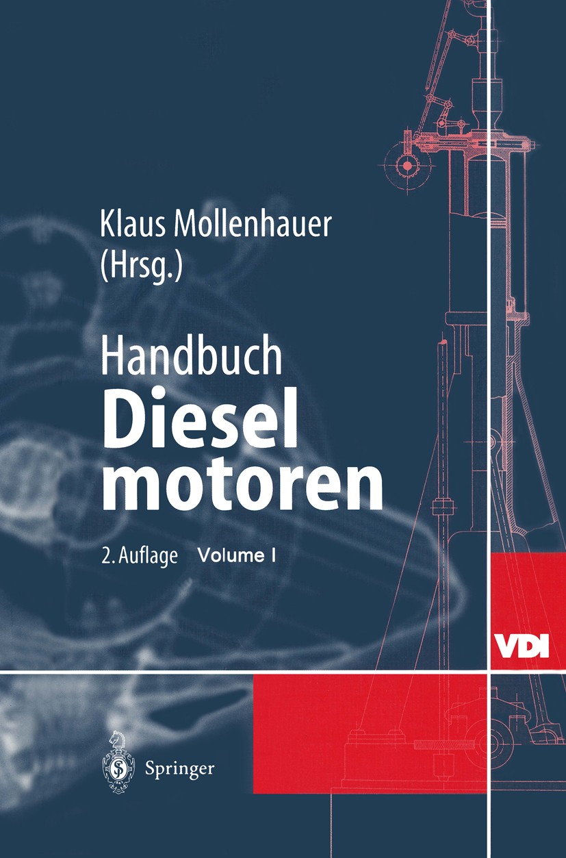 Titlebook: Handbuch Dieselmotoren; Klaus Mollenhauer Book 20022nd edition Springer-Verlag Berlin Heidelberg 2002 Dieselmotor.Kraftstoff.Kraftstoff-Ei Titlebook: Handbuch Dieselmotoren; Klaus Mollenhauer Book 20022nd edition Springer-Verlag Berlin Heidelberg 2002 Dieselmotor.Kraftstoff.Kraftstoff-Ei