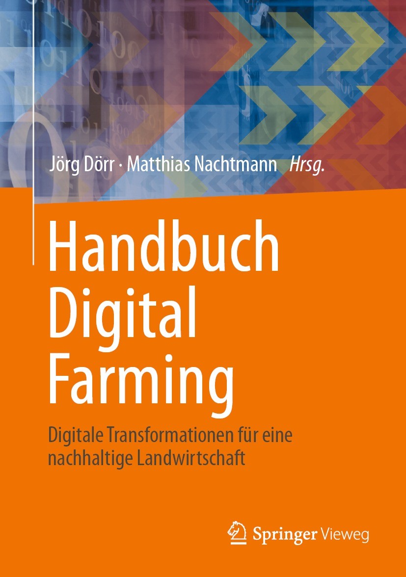 Titlebook: Handbuch Digital Farming; Digitale Transformat Jörg Dörr,Matthias Nachtmann Book 2023 Springer-Verlag GmbH Deutschland, ein Teil von Spring Titlebook: Handbuch Digital Farming; Digitale Transformat Jörg Dörr,Matthias Nachtmann Book 2023 Springer-Verlag GmbH Deutschland, ein Teil von Spring