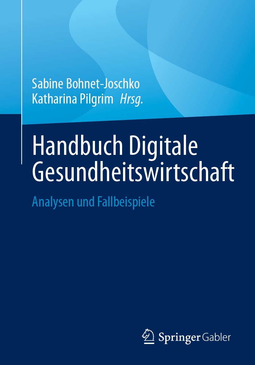 Titlebook: Handbuch Digitale Gesundheitswirtschaft; Analysen und Fallbei Sabine Bohnet-Joschko,Katharina Pilgrim Book 2023 Der/die Herausgeber bzw. de Titlebook: Handbuch Digitale Gesundheitswirtschaft; Analysen und Fallbei Sabine Bohnet-Joschko,Katharina Pilgrim Book 2023 Der/die Herausgeber bzw. de
