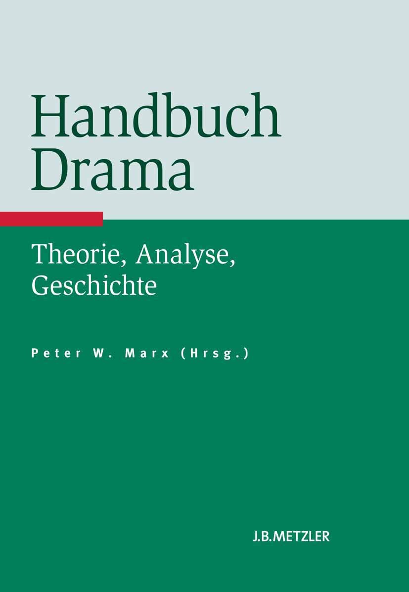 Titlebook: Handbuch Drama; Theorie, Analyse, Ge Peter W. Marx Book 2012 Springer-Verlag Berlin Heidelberg 2012 Dokumentartheater.Gattungstheorie.Handb Titlebook: Handbuch Drama; Theorie, Analyse, Ge Peter W. Marx Book 2012 Springer-Verlag Berlin Heidelberg 2012 Dokumentartheater.Gattungstheorie.Handb