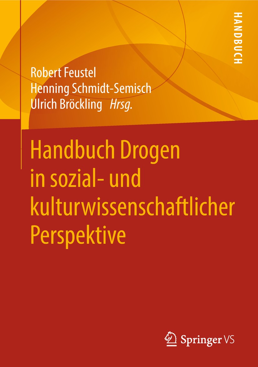 Titlebook: Handbuch Drogen in sozial- und kulturwissenschaftlicher Perspektive; Robert Feustel,Henning Schmidt-Semisch,Ulrich Bröc Book 20191st editi Titlebook: Handbuch Drogen in sozial- und kulturwissenschaftlicher Perspektive; Robert Feustel,Henning Schmidt-Semisch,Ulrich Bröc Book 20191st editi