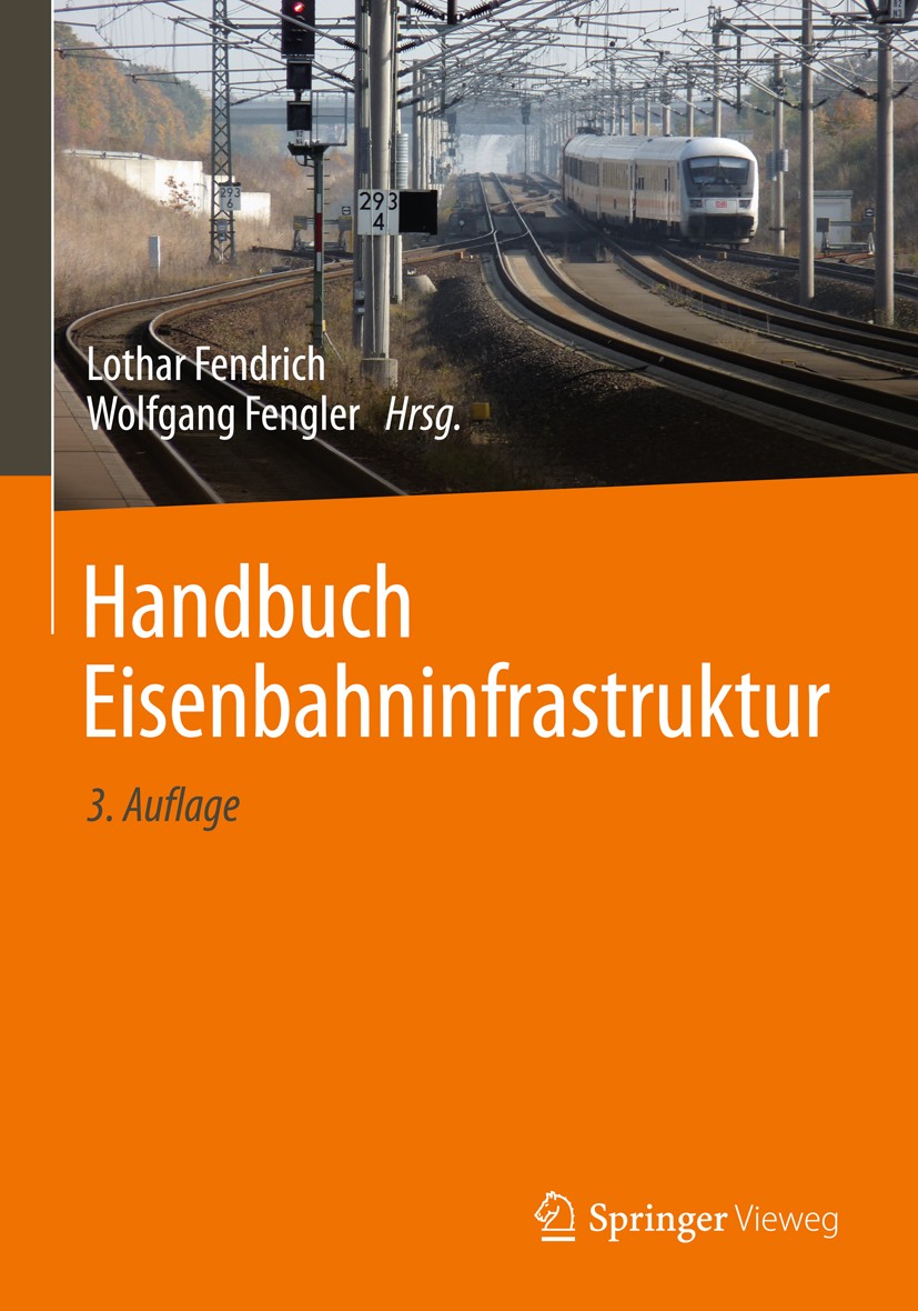 Titlebook: Handbuch Eisenbahninfrastruktur; Lothar Fendrich,Wolfgang Fengler Book 20193rd edition Springer-Verlag GmbH Deutschland, ein Teil von Spri Titlebook: Handbuch Eisenbahninfrastruktur; Lothar Fendrich,Wolfgang Fengler Book 20193rd edition Springer-Verlag GmbH Deutschland, ein Teil von Spri