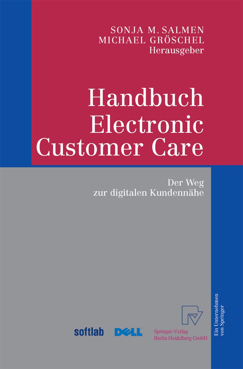 Titlebook: Handbuch Electronic Customer Care; Der Weg zur digitale Sonja M. Salmen,Michael Gröschel Book 2004 Springer-Verlag Berlin Heidelberg 2004 B Titlebook: Handbuch Electronic Customer Care; Der Weg zur digitale Sonja M. Salmen,Michael Gröschel Book 2004 Springer-Verlag Berlin Heidelberg 2004 B