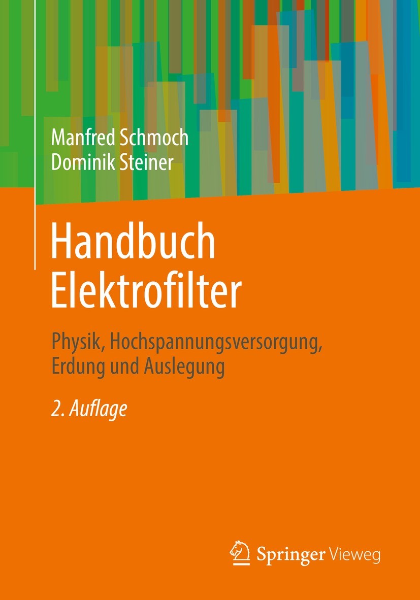 Titlebook: Handbuch Elektrofilter; Physik, Hochspannung Manfred Schmoch,Dominik Steiner Book 2022Latest edition Der/die Herausgeber bzw. der/die Autor Titlebook: Handbuch Elektrofilter; Physik, Hochspannung Manfred Schmoch,Dominik Steiner Book 2022Latest edition Der/die Herausgeber bzw. der/die Autor