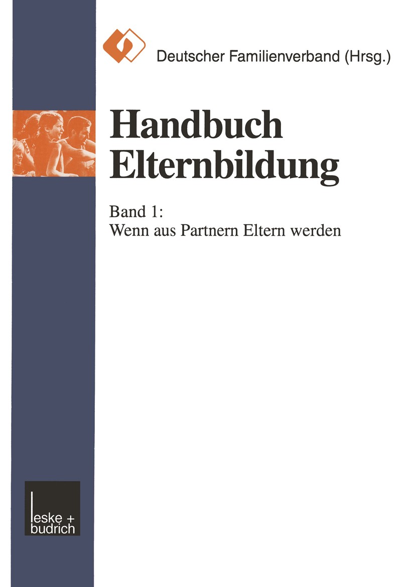 Titlebook: Handbuch Elternbildung; Band 1: Wenn aus Par Wassilios E. Fthenakis,Martina Eckert,Michael Bloc Book 1999 Leske + Budrich, Opladen 1999 Elt Titlebook: Handbuch Elternbildung; Band 1: Wenn aus Par Wassilios E. Fthenakis,Martina Eckert,Michael Bloc Book 1999 Leske + Budrich, Opladen 1999 Elt