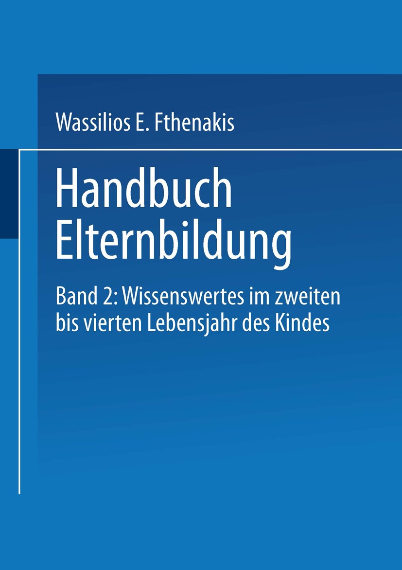 Titlebook: Handbuch Elternbildung; Band 2: Wissenswerte Wassilios E. Fthenakis,Martina Eckert,Michael Bloc Book 1999 Springer Fachmedien Wiesbaden 199 Titlebook: Handbuch Elternbildung; Band 2: Wissenswerte Wassilios E. Fthenakis,Martina Eckert,Michael Bloc Book 1999 Springer Fachmedien Wiesbaden 199