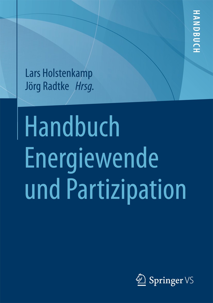 Titlebook: Handbuch Energiewende und Partizipation; Lars Holstenkamp,Jörg Radtke Book 2018 Springer Fachmedien Wiesbaden GmbH 2018 Bürgerenergie.Ener Titlebook: Handbuch Energiewende und Partizipation; Lars Holstenkamp,Jörg Radtke Book 2018 Springer Fachmedien Wiesbaden GmbH 2018 Bürgerenergie.Ener