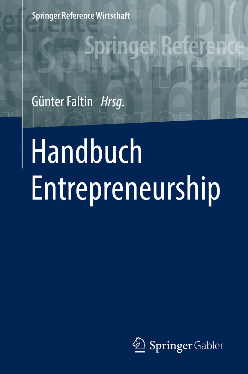 Titlebook: Handbuch Entrepreneurship; Günter Faltin Book 2018 Springer Fachmedien Wiesbaden GmbH, ein Teil von Springer Nature 2018 Business Administ Titlebook: Handbuch Entrepreneurship; Günter Faltin Book 2018 Springer Fachmedien Wiesbaden GmbH, ein Teil von Springer Nature 2018 Business Administ