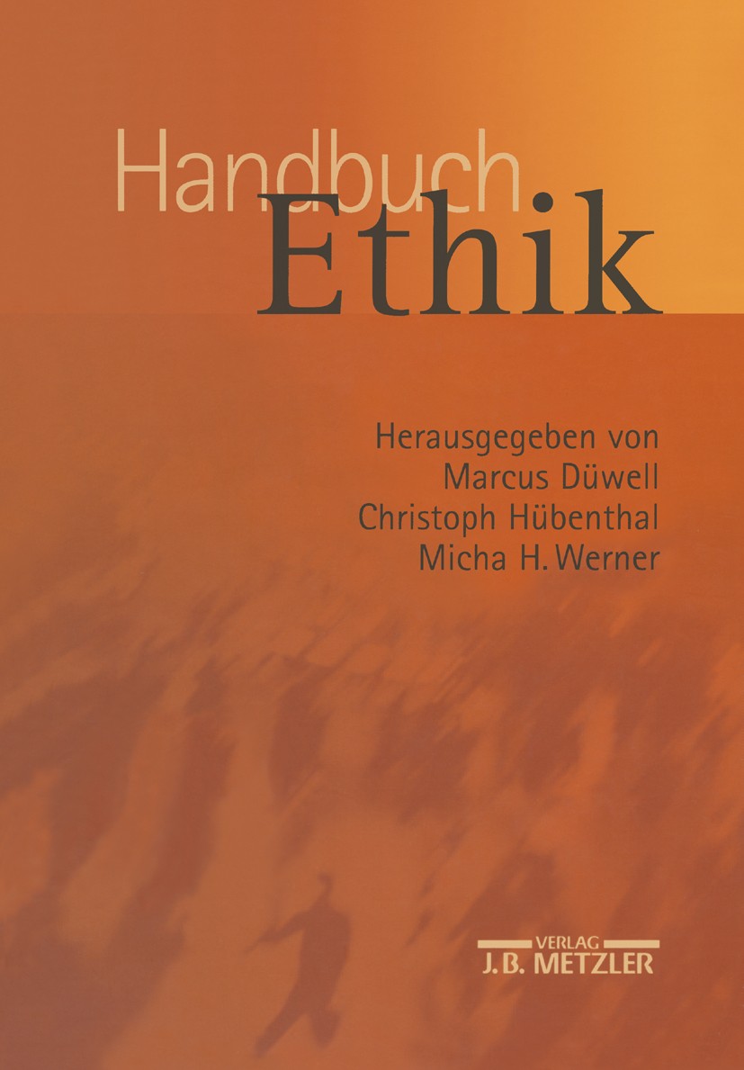 Titlebook: Handbuch Ethik; Marcus Düwell,Christoph Hübenthal,Micha H. Werner Book 20021st edition Springer-Verlag Berlin Heidelberg 2002 Ethik.Freihe Titlebook: Handbuch Ethik; Marcus Düwell,Christoph Hübenthal,Micha H. Werner Book 20021st edition Springer-Verlag Berlin Heidelberg 2002 Ethik.Freihe