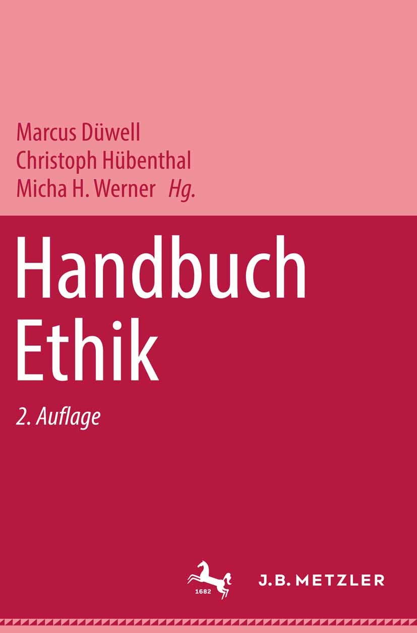 Titlebook: Handbuch Ethik; Marcus Düwell (Inhaber des Lehrstuhls für Philosop Book 20062nd edition Springer-Verlag Berlin Heidelberg 2006 Ethik.Freih Titlebook: Handbuch Ethik; Marcus Düwell (Inhaber des Lehrstuhls für Philosop Book 20062nd edition Springer-Verlag Berlin Heidelberg 2006 Ethik.Freih