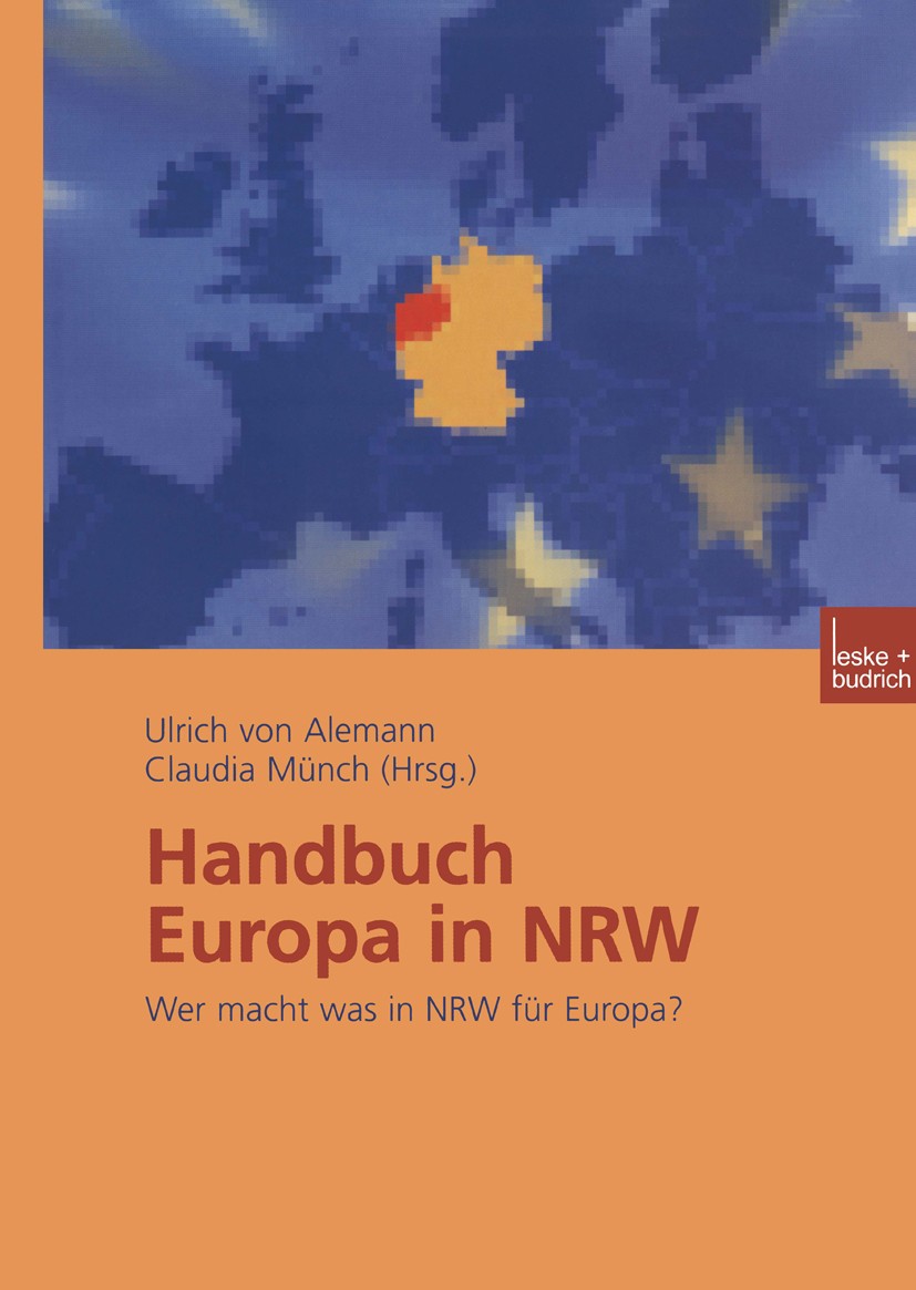 Titlebook: Handbuch Europa in NRW; Wer macht was in NRW Ulrich Alemann,Claudia Münch Book 2003 VS Verlag für Sozialwissenschaften | Springer Fachmedie Titlebook: Handbuch Europa in NRW; Wer macht was in NRW Ulrich Alemann,Claudia Münch Book 2003 VS Verlag für Sozialwissenschaften | Springer Fachmedie