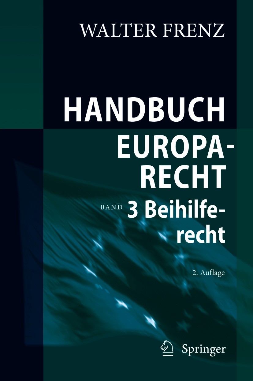 Titlebook: Handbuch Europarecht; Band 3: Beihilferech Walter Frenz Book 2021Latest edition Springer-Verlag GmbH Deutschland, ein Teil von Springer Nat Titlebook: Handbuch Europarecht; Band 3: Beihilferech Walter Frenz Book 2021Latest edition Springer-Verlag GmbH Deutschland, ein Teil von Springer Nat